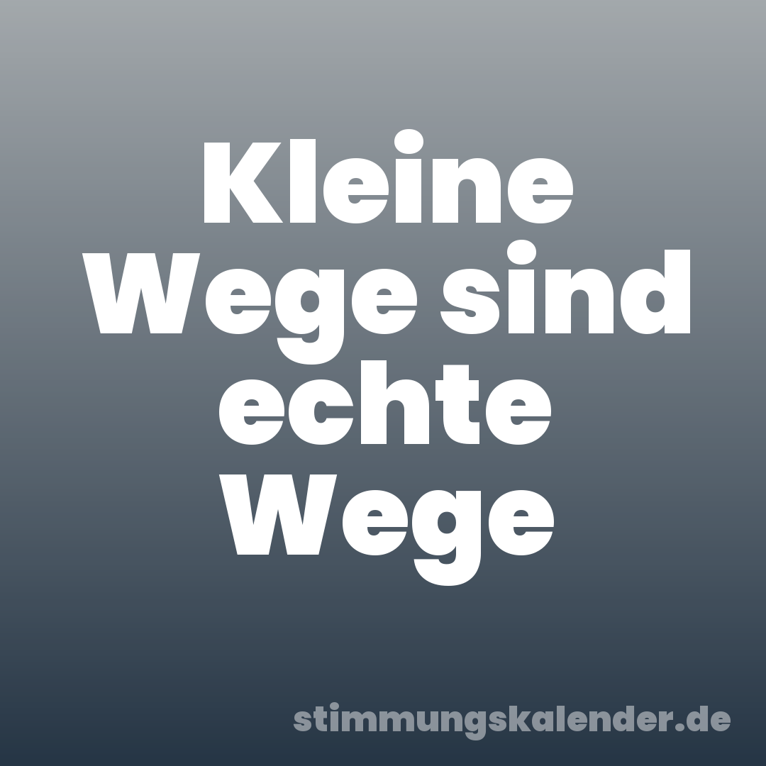 Kleine Wege sind echte Wege