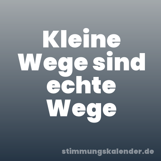 Kleine Wege sind echte Wege