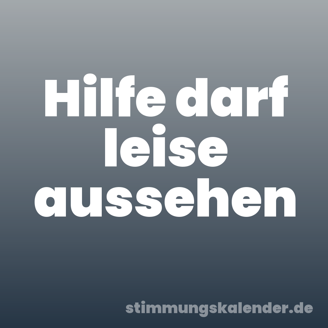 Hilfe darf leise aussehen