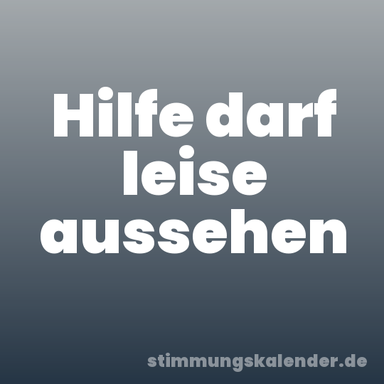 Hilfe darf leise aussehen