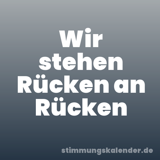 Wir stehen Rücken an Rücken