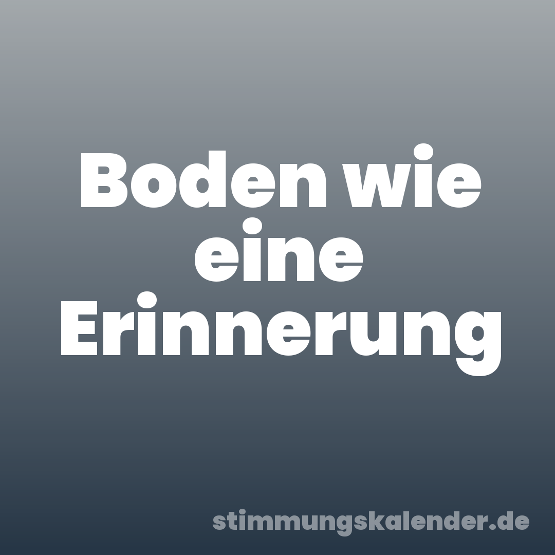 Boden wie eine Erinnerung