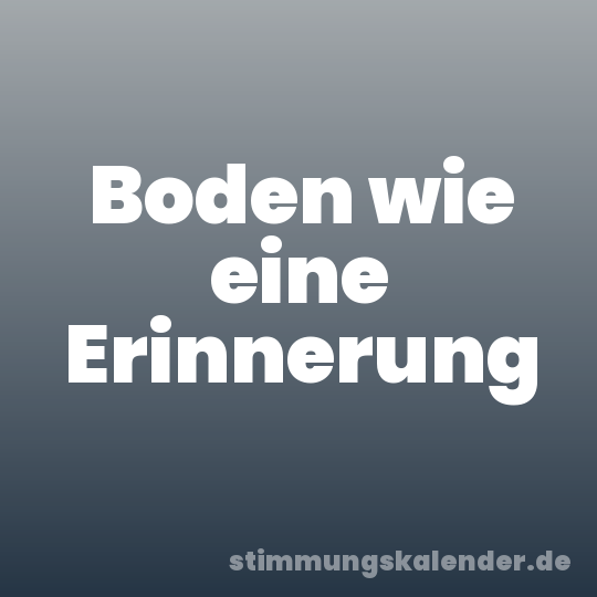 Boden wie eine Erinnerung