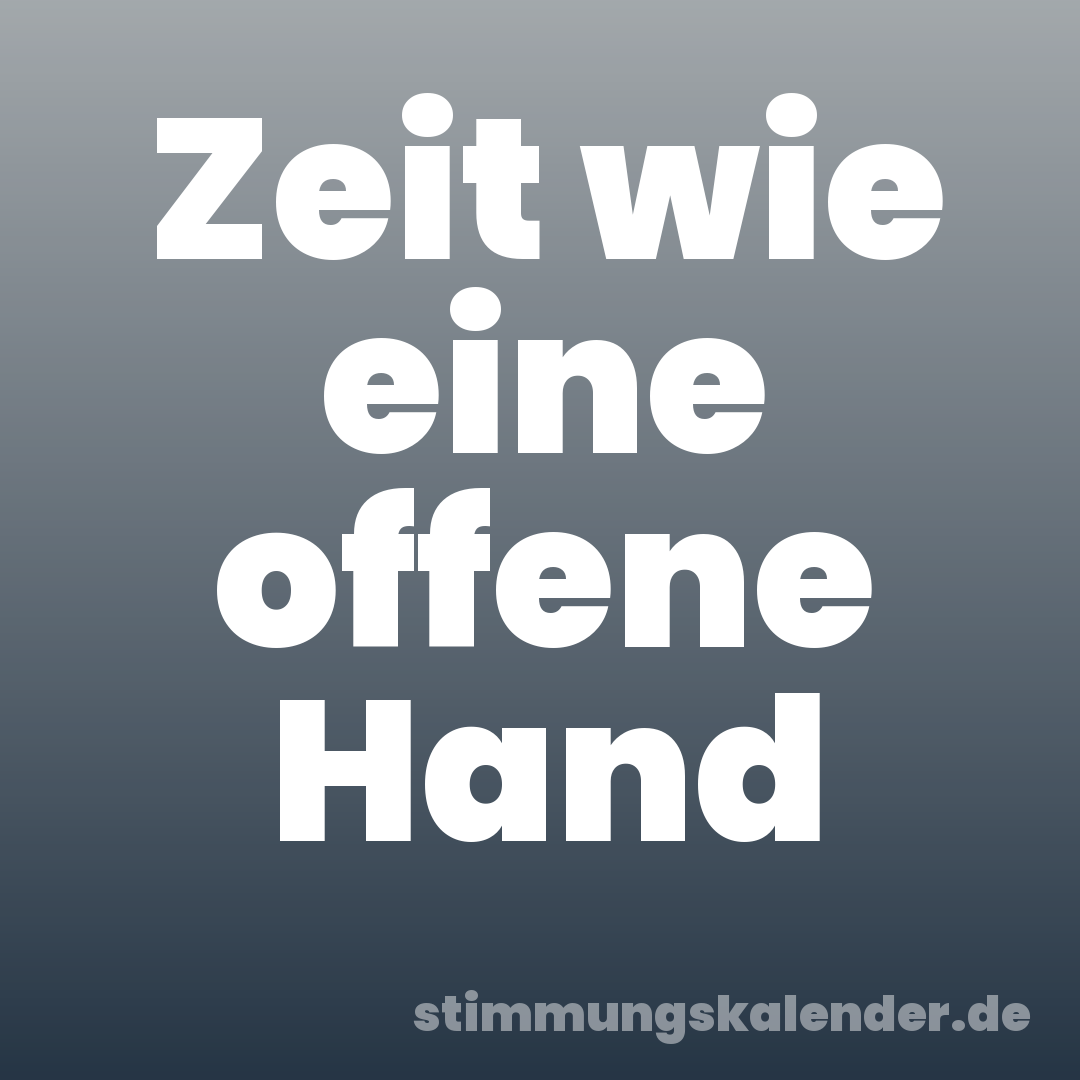 Zeit wie eine offene Hand