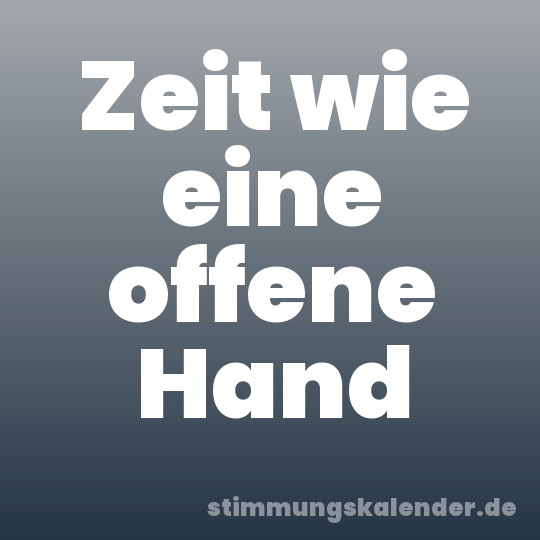 Zeit wie eine offene Hand