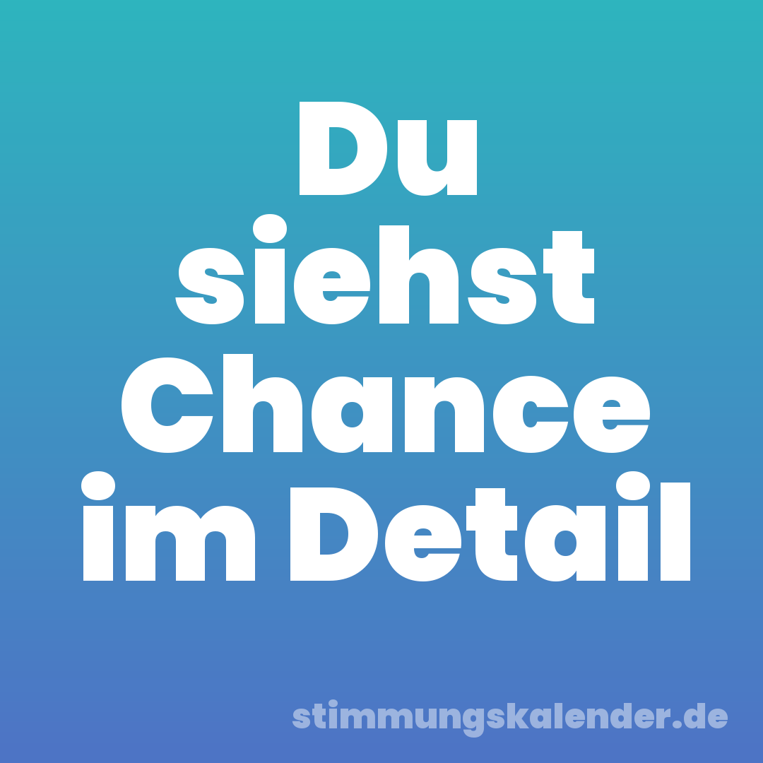 Du siehst Chance im Detail