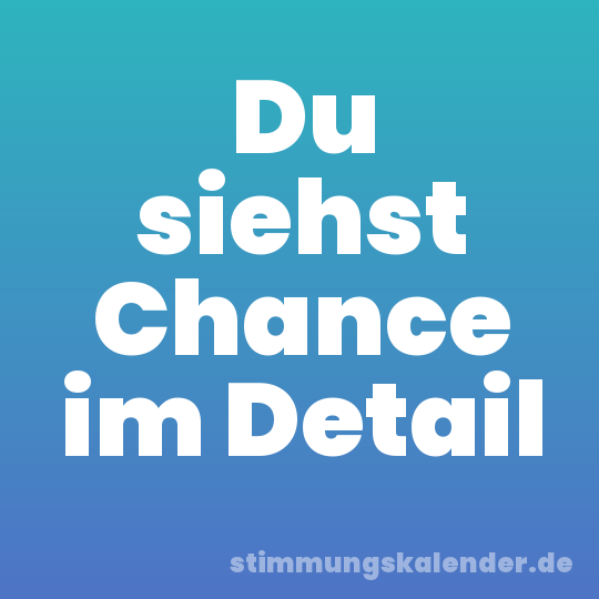 Du siehst Chance im Detail