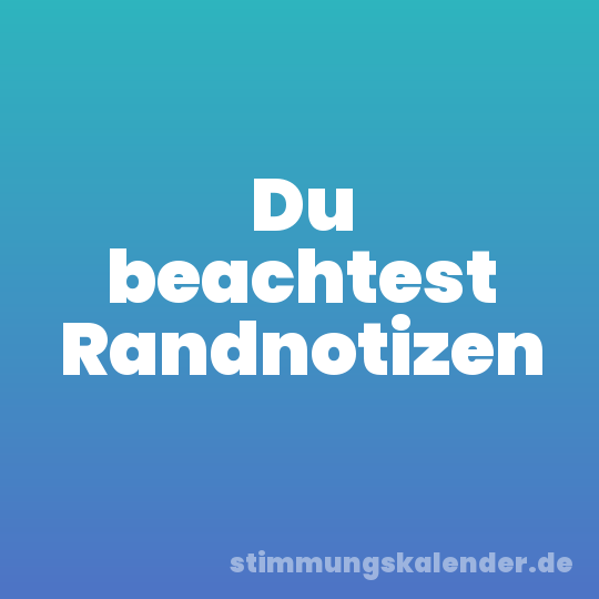 Du beachtest Randnotizen