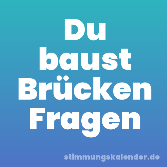 Du baust Brücken Fragen