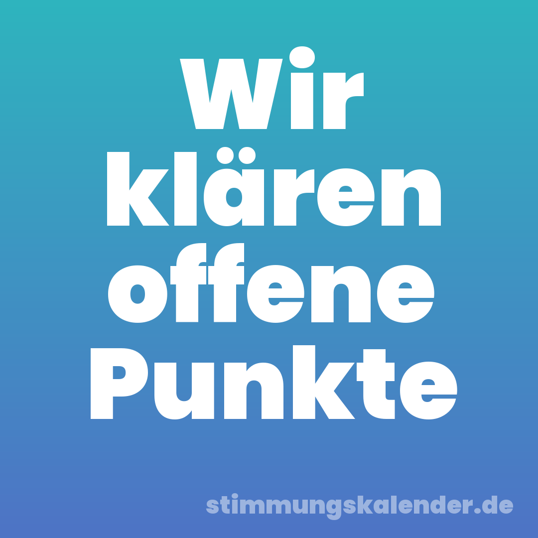 Wir klären offene Punkte