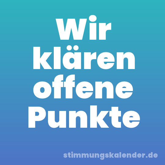 Wir klären offene Punkte