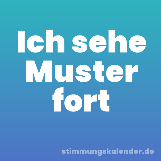 Ich sehe Muster fort