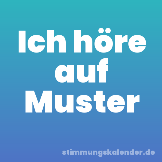 Ich höre auf Muster