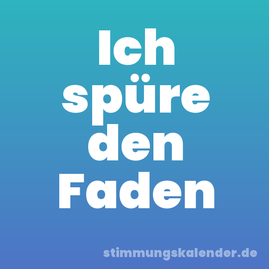 Ich spüre den Faden