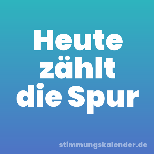 Heute zählt die Spur