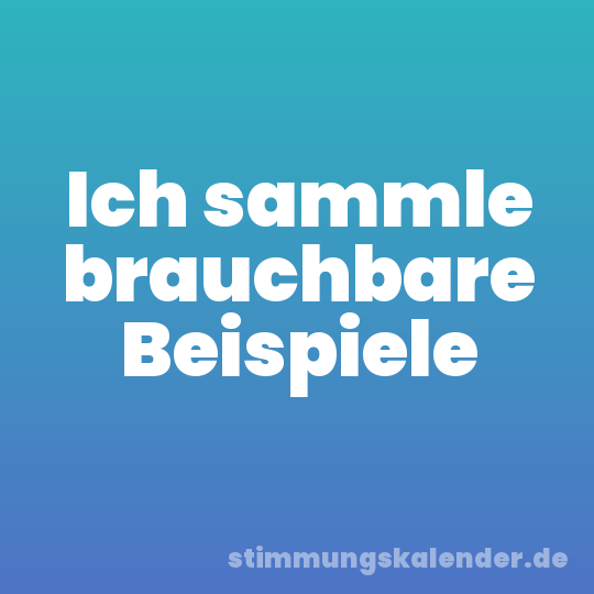 Ich sammle brauchbare Beispiele