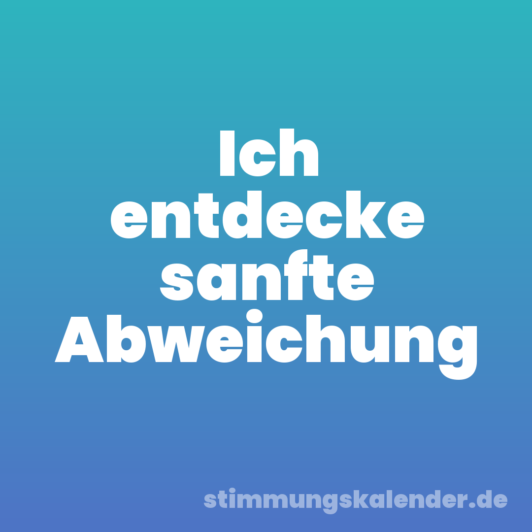 Ich entdecke sanfte Abweichung