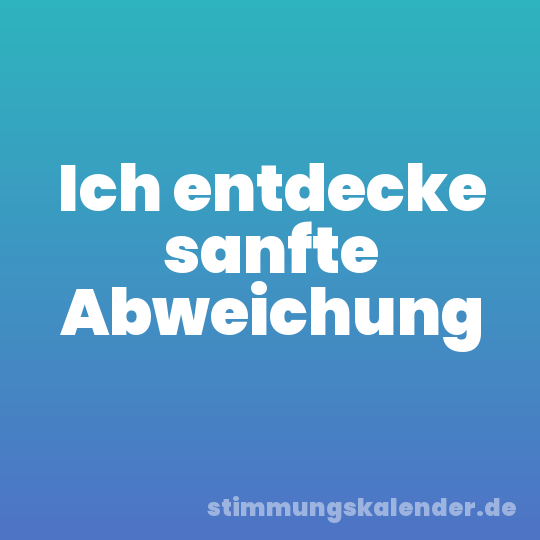 Ich entdecke sanfte Abweichung