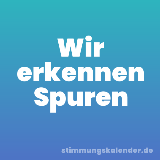 Wir erkennen Spuren