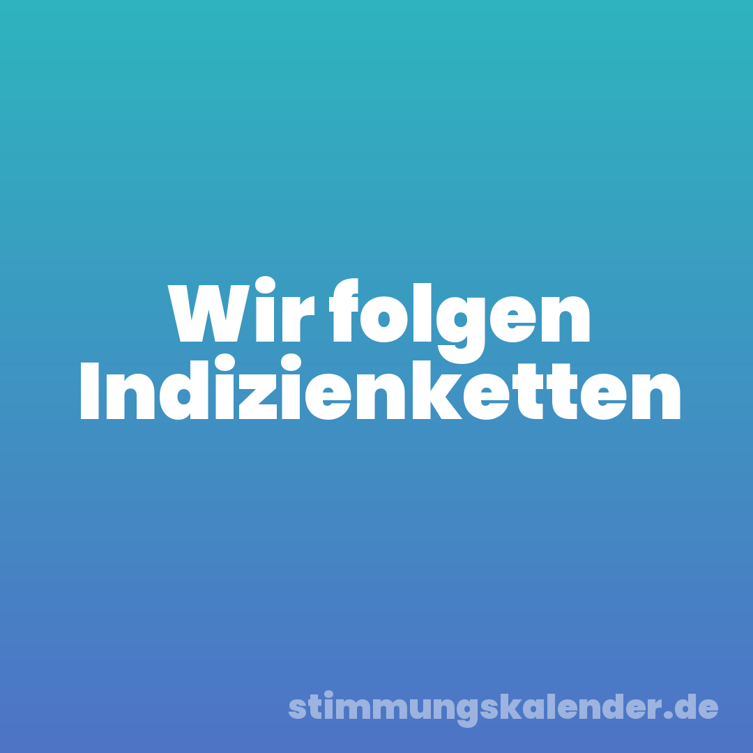 Wir folgen Indizienketten