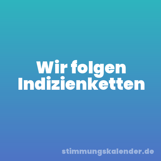 Wir folgen Indizienketten