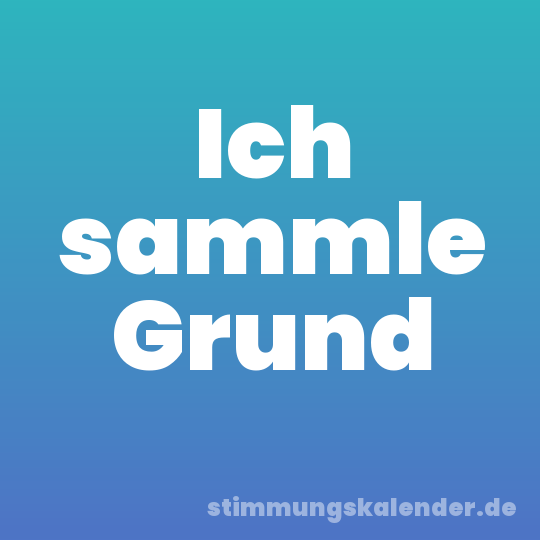 Ich sammle Grund