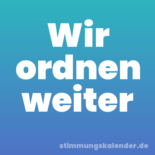 Wir ordnen weiter