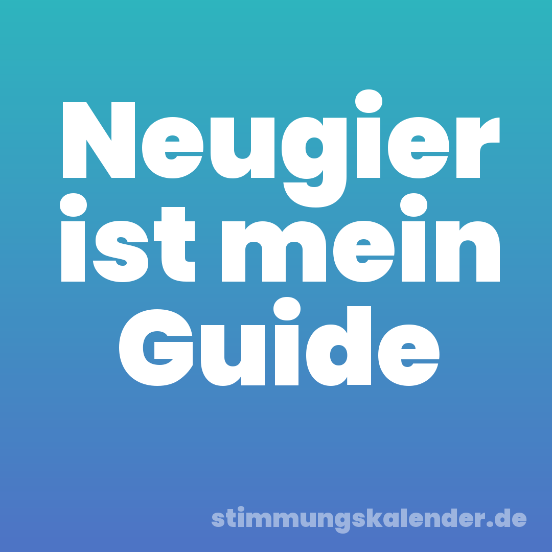 Neugier ist mein Guide