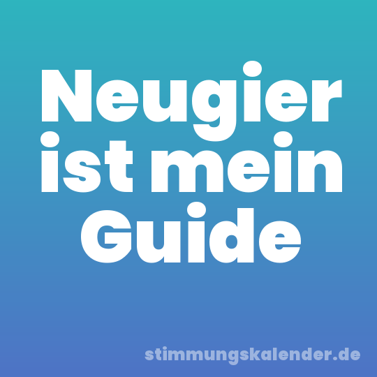 Neugier ist mein Guide