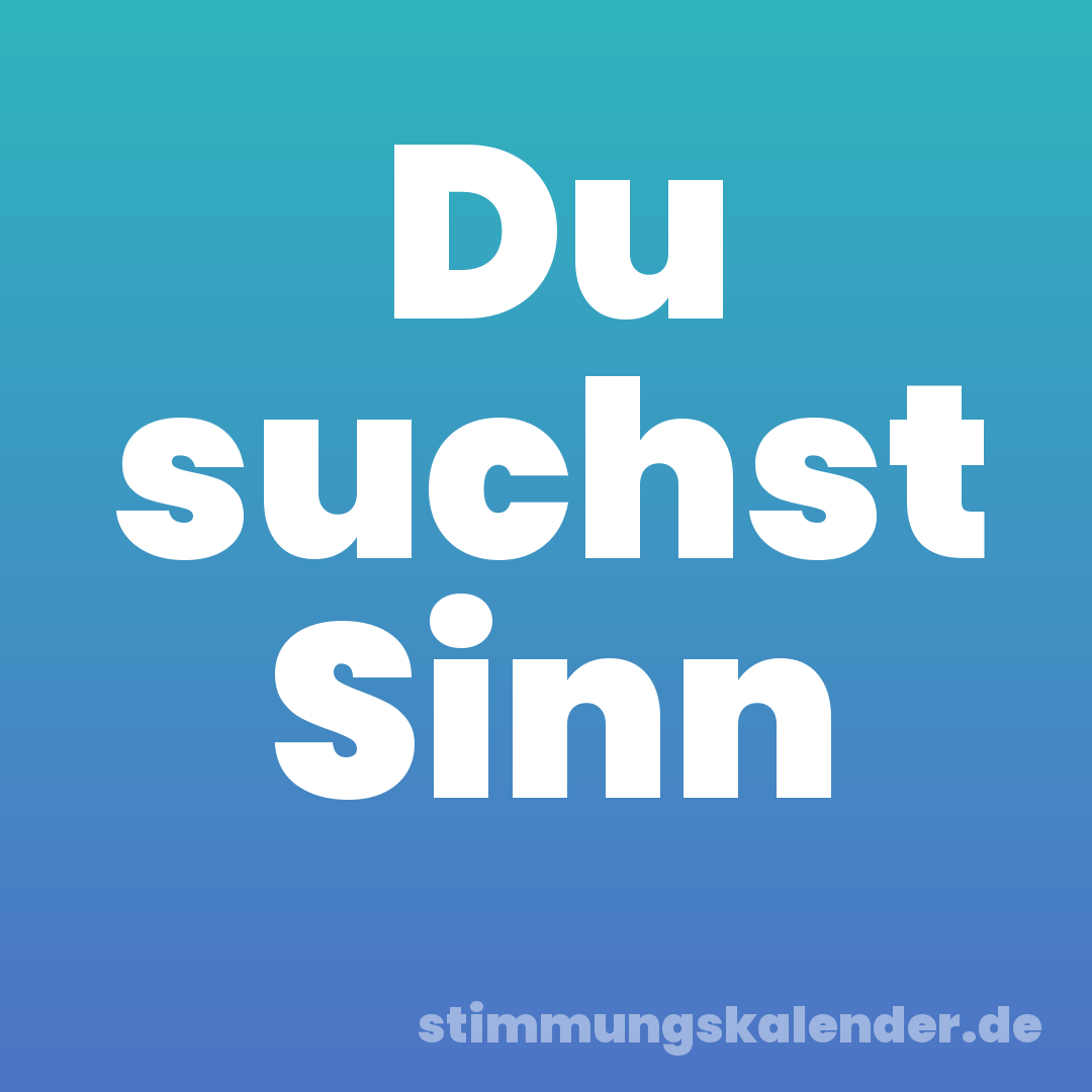 Du suchst Sinn