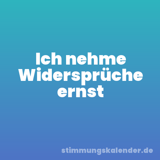 Ich nehme Widersprüche ernst