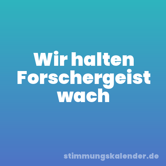 Wir halten Forschergeist wach