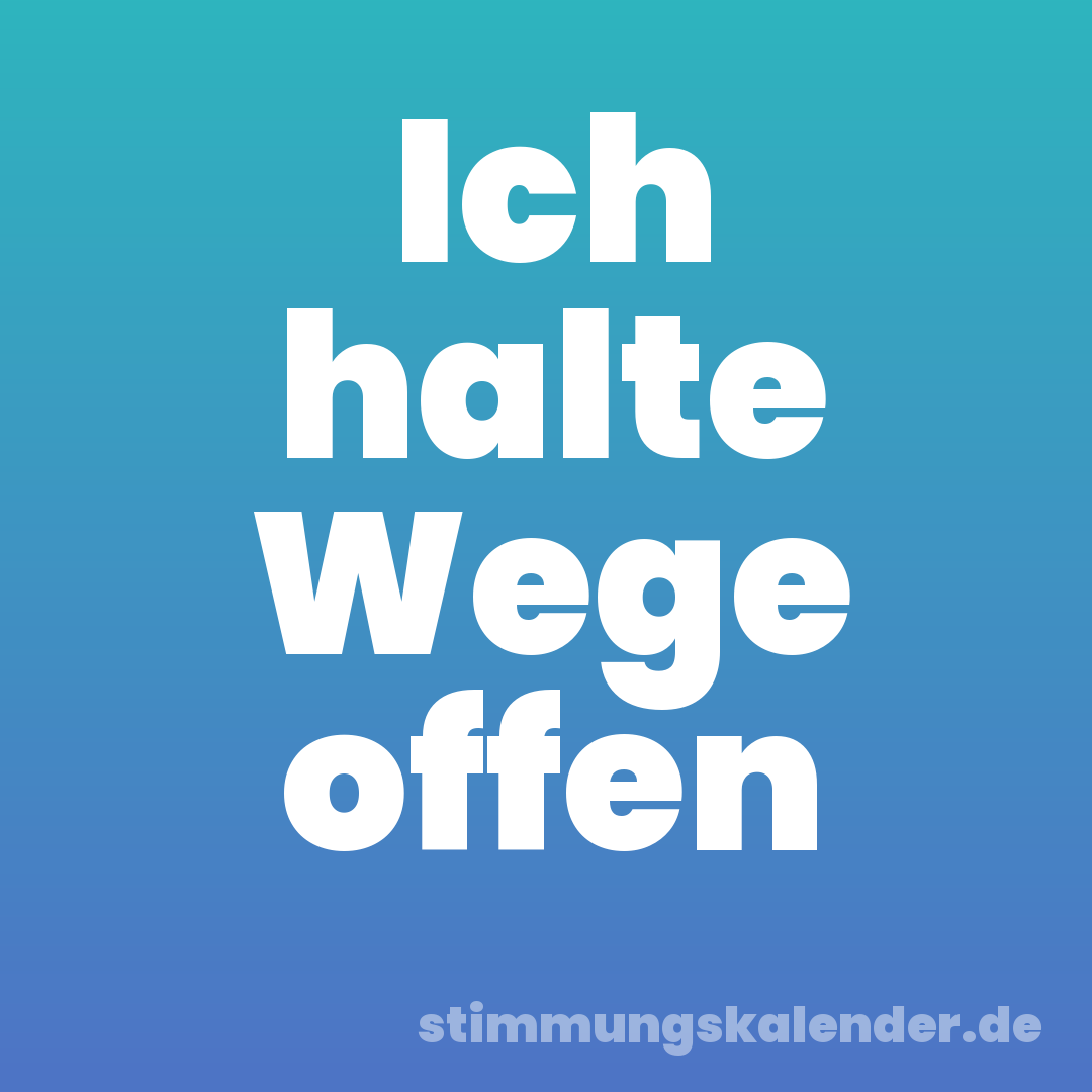 Ich halte Wege offen