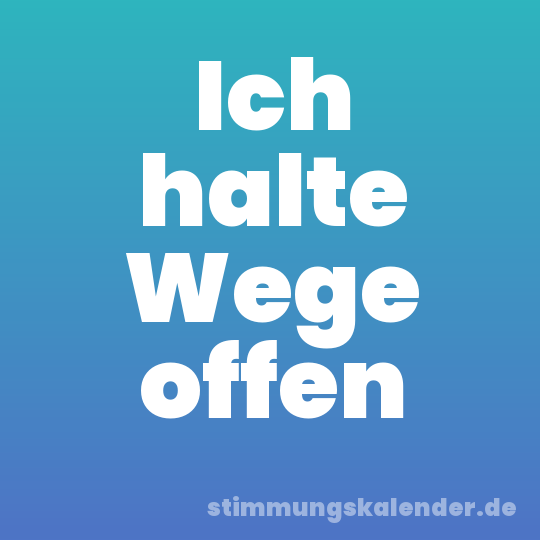 Ich halte Wege offen