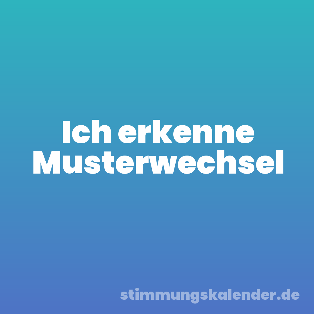 Ich erkenne Musterwechsel