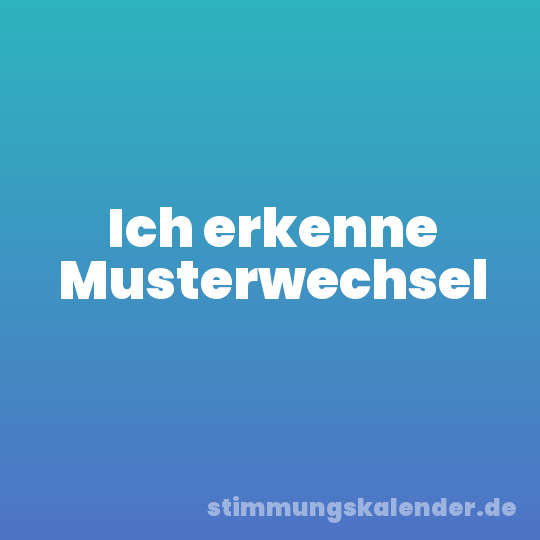 Ich erkenne Musterwechsel
