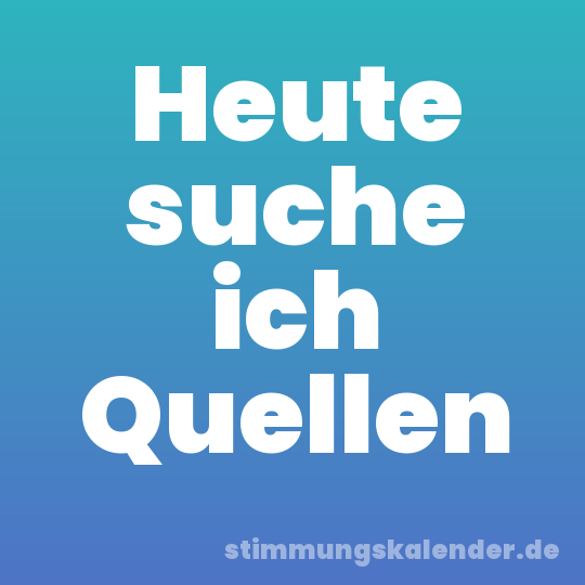 Heute suche ich Quellen