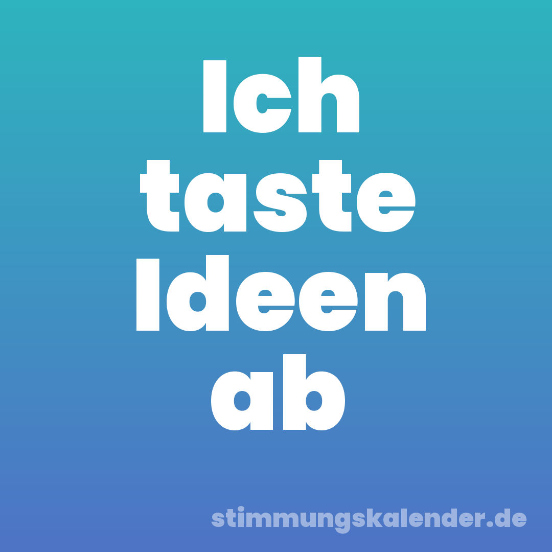 Ich taste Ideen ab