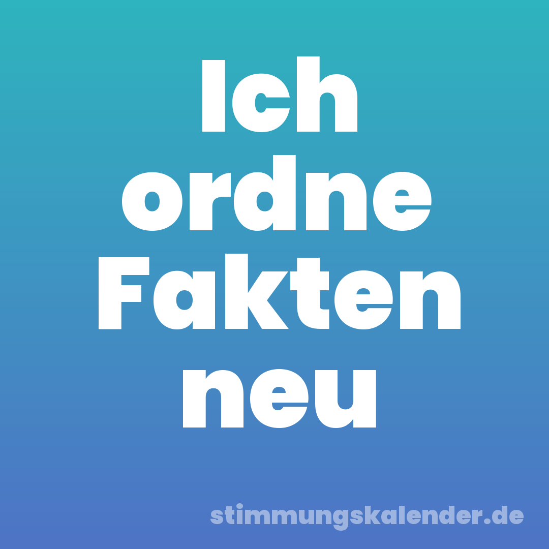 Ich ordne Fakten neu