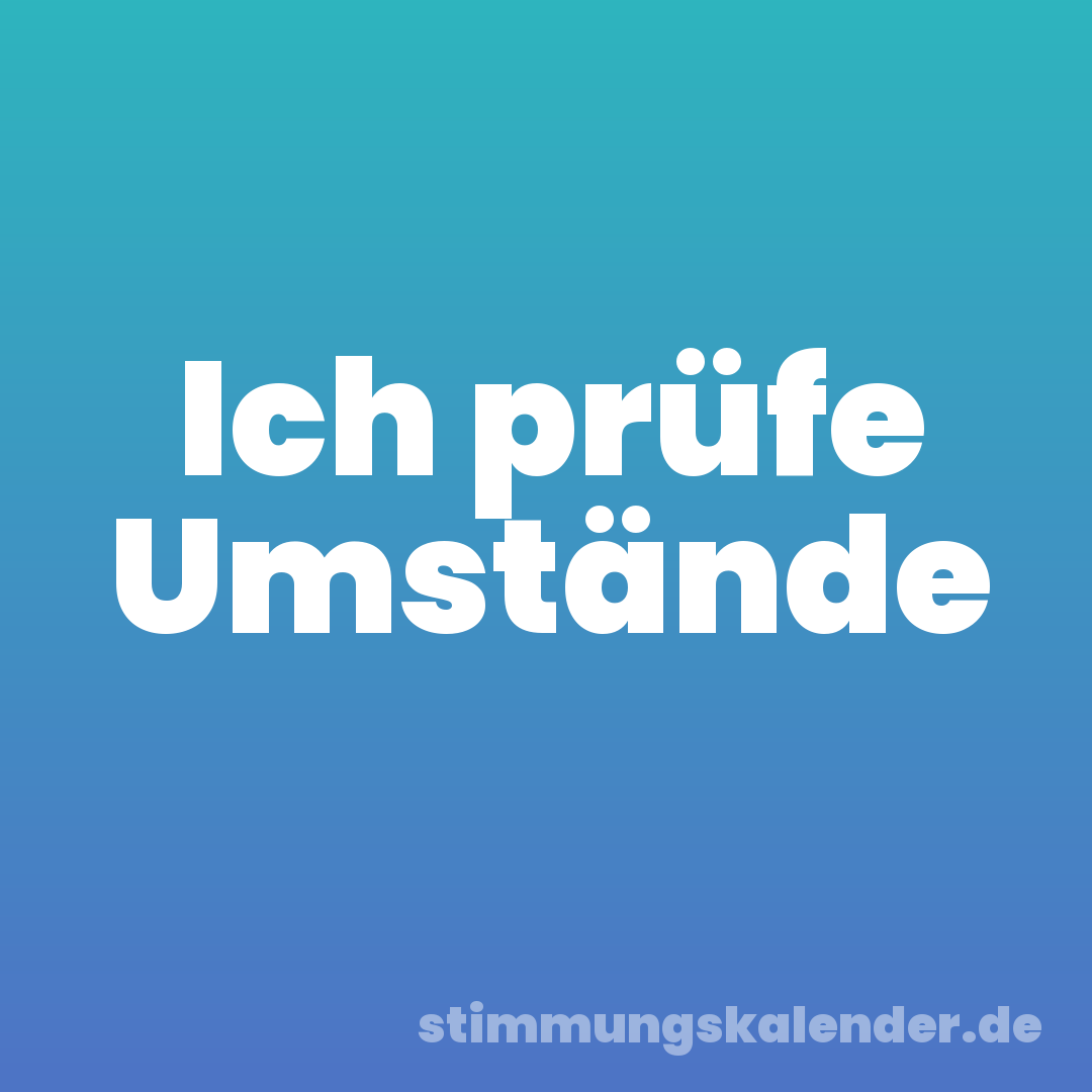 Ich prüfe Umstände