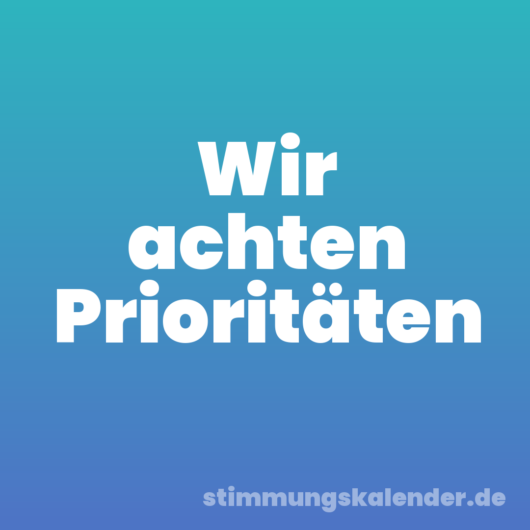 Wir achten Prioritäten