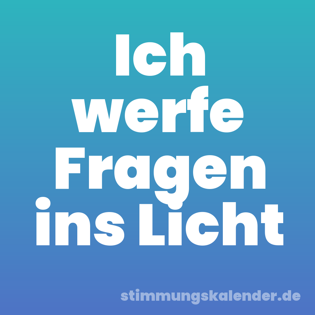 Ich werfe Fragen ins Licht