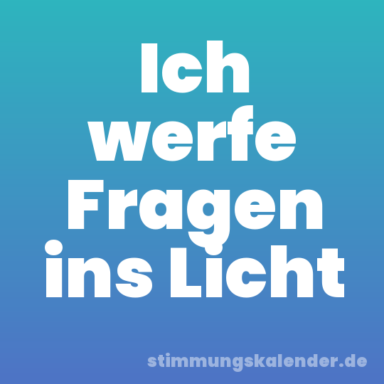Ich werfe Fragen ins Licht