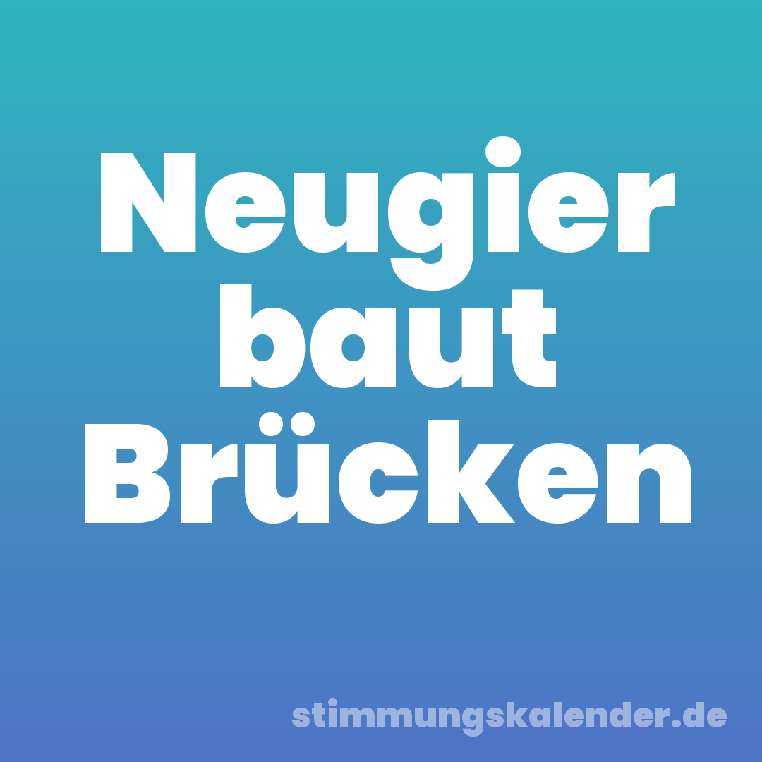 Neugier baut Brücken