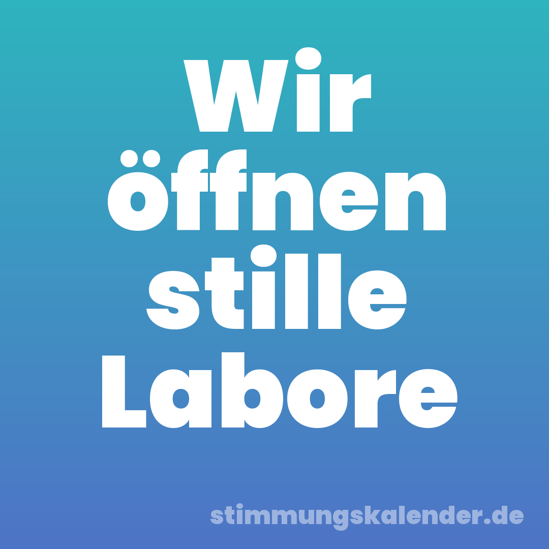 Wir öffnen stille Labore