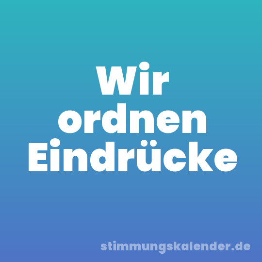Wir ordnen Eindrücke
