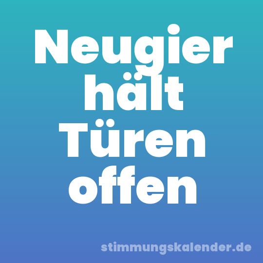 Neugier hält Türen offen