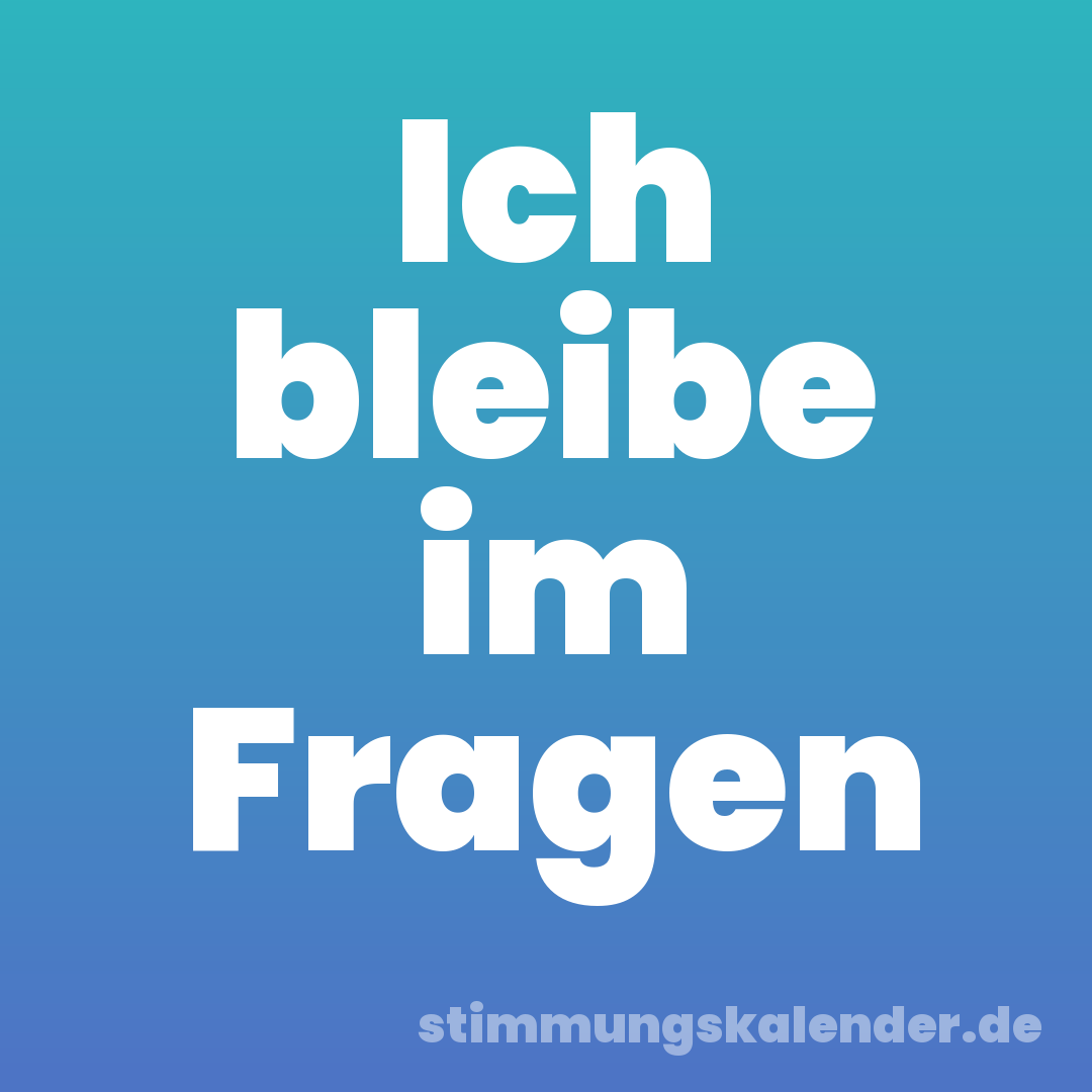 Ich bleibe im Fragen