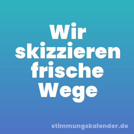 Wir skizzieren frische Wege