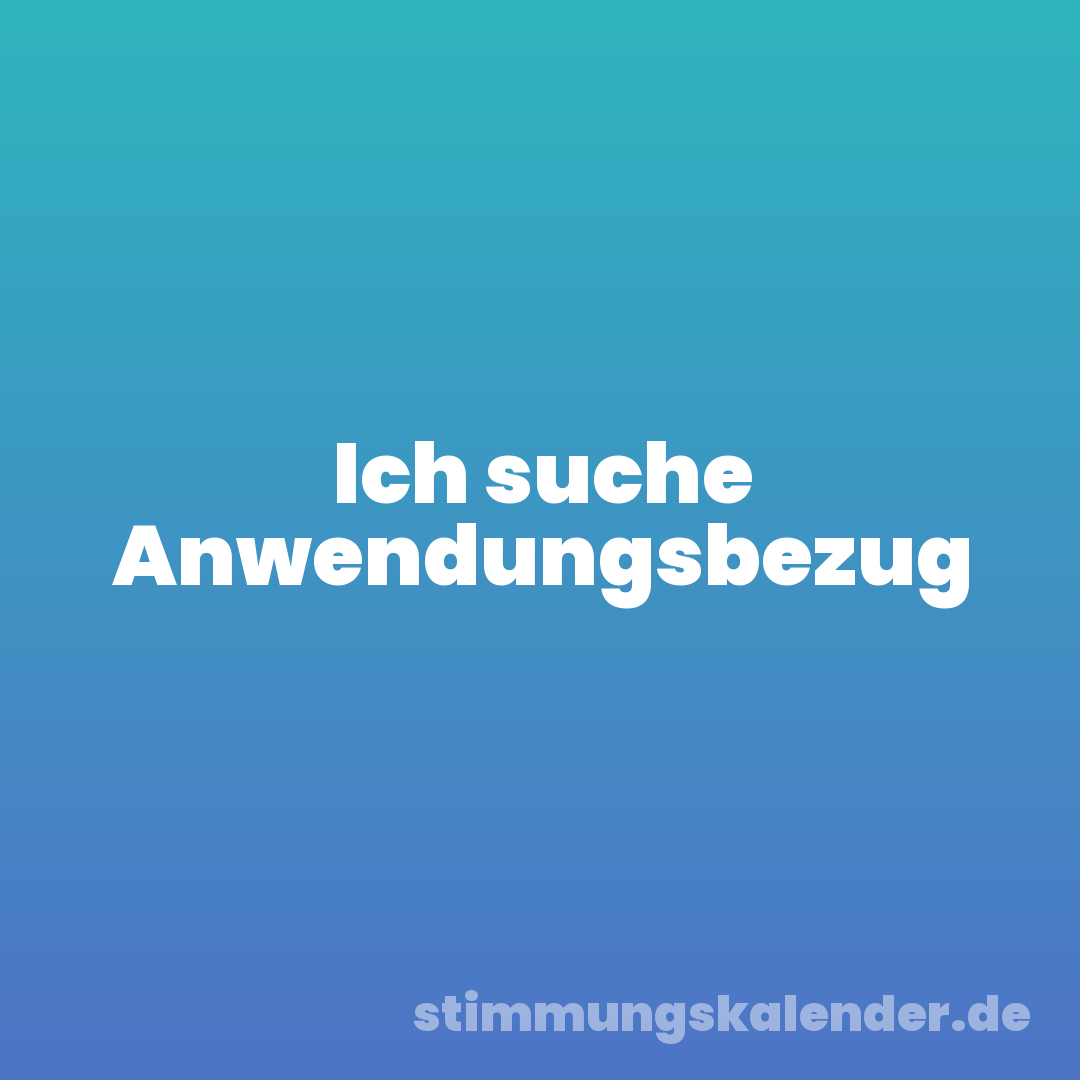 Ich suche Anwendungsbezug